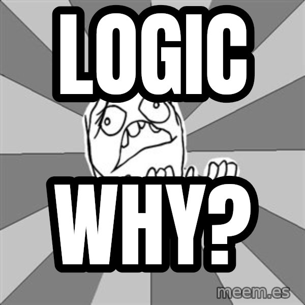 Whyyy??? meme: Logic / Why?