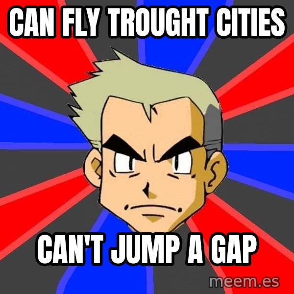 Professor Oak meme: can fly trought cities / can't jump a gap