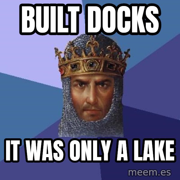 Age Of Empires meme: BUILT DOCKS / IT WAS ONLY A LAKE