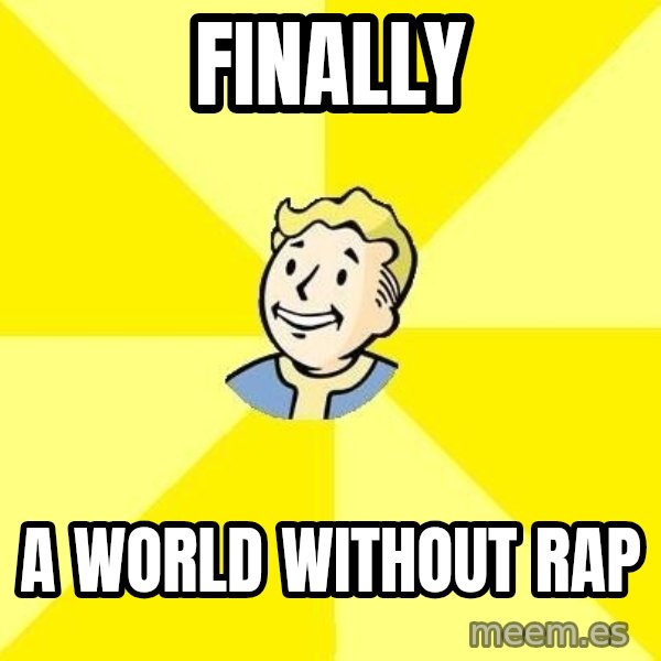 Fallout 3 meme: finally / a world without rap
