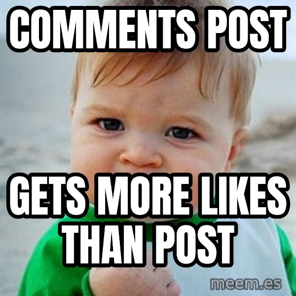 Victory Baby meme: comments post / gets more likes than post