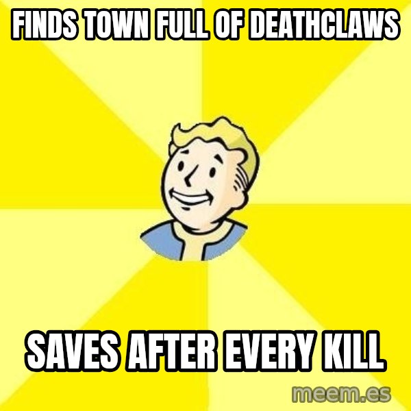 Fallout 3 meme: finds town full of deathclaws / saves after every kill