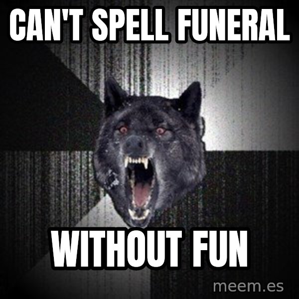Insanity Wolf meme: CAN'T SPELL FUNERAL / WITHOUT FUN