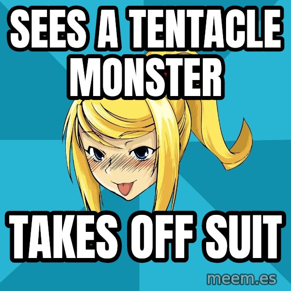 Horney Samus meme: Sees a tentacle monster / Takes off suit