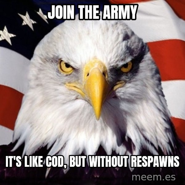 American Pride Eagle meme: join the army / It's like cod, but without respawns