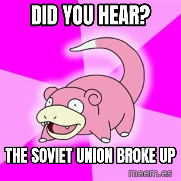 Slowpoke meme: did you hear? / the soviet union broke up