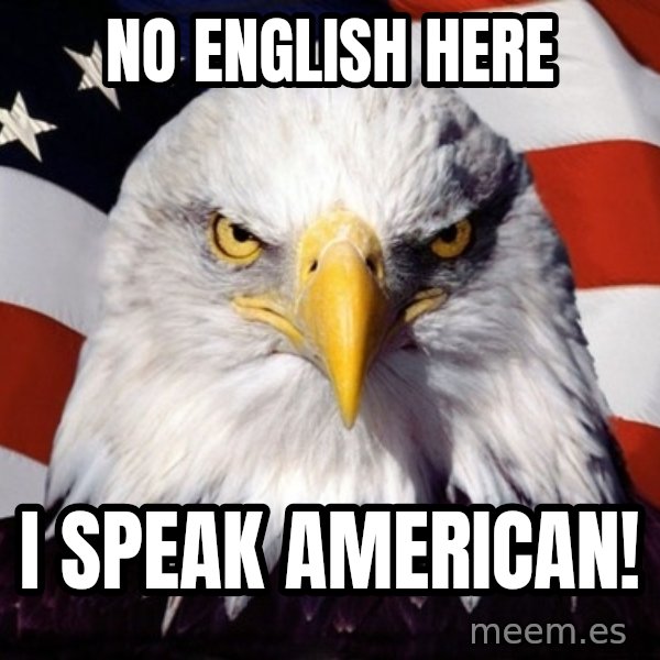 American Pride Eagle meme: no english here / i speak american!