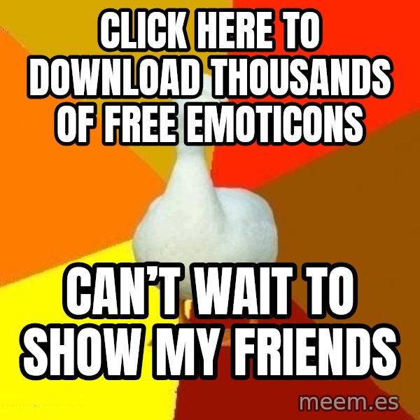 Technologically Impaired Duck meme: CLICK HERE TO DOWNLOAD THOUSANDS OF FREE EMOTICONS / CAN’T WAIT TO SHOW MY FRIENDS