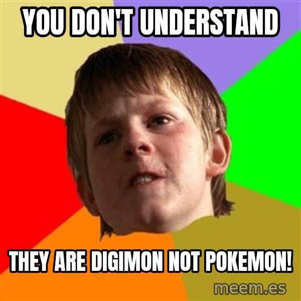 Angry School Boy meme: YOU DON'T UNDERSTAND / THEY ARE DIGIMON NOT POKEMON!