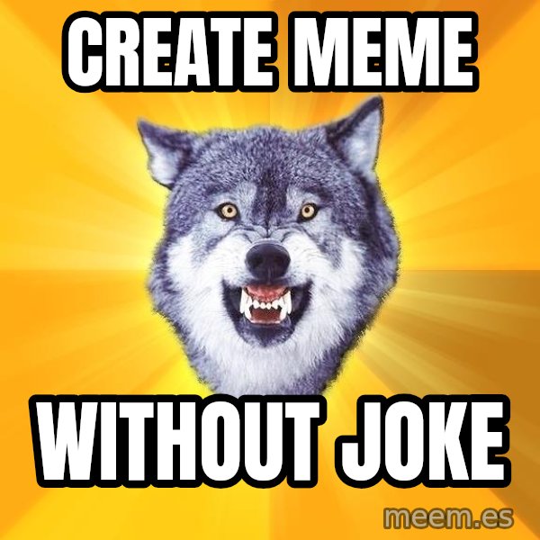 Courage Wolf meme: Create Meme / Without JOKE