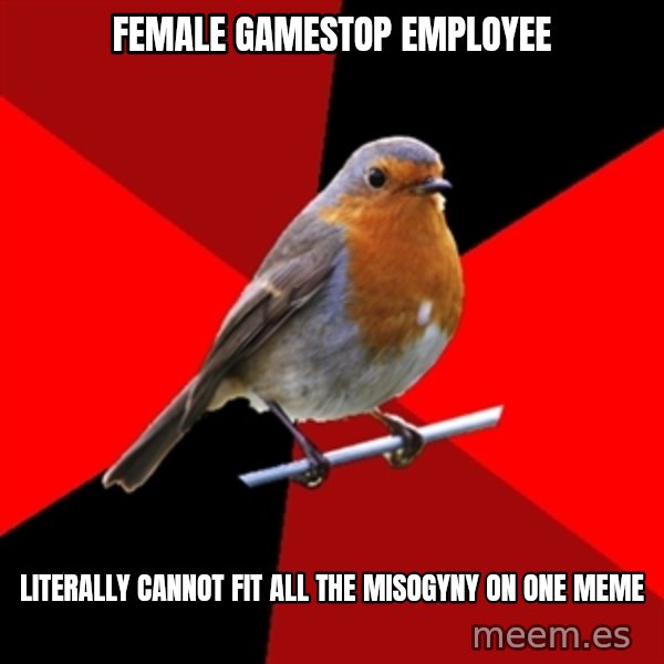Retail Robin meme: female gamestop employee / literally cannot fit all the misogyny on one meme