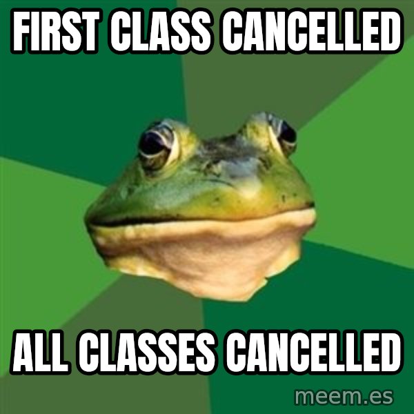 Foul Bachelor Frog meme: First class Cancelled / All classes cancelled