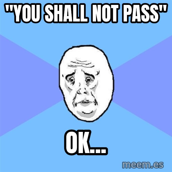 Okay Guy meme: "YOU SHALL NOT PASS" / OK...