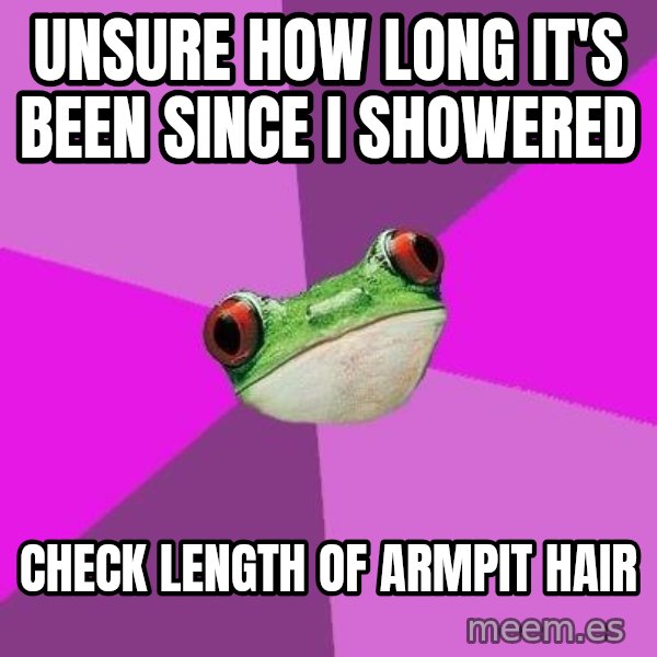 Foul Bachelorette Frog meme: Unsure how long it's been since i showered / check length of armpit hair