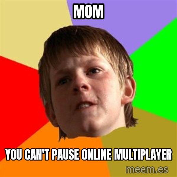 Angry School Boy meme: MOM / YOU CAN'T PAUSE ONLINE MULTIPLAYER