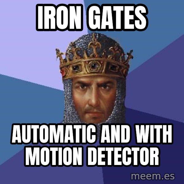 Age Of Empires meme: IRON GATES / Automatic and with motion detector