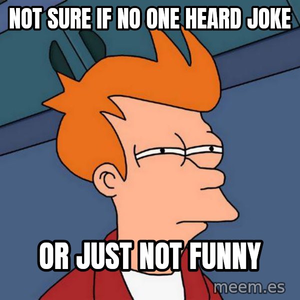 Futurama Fry meme: not sure if no one heard joke / or just not funny