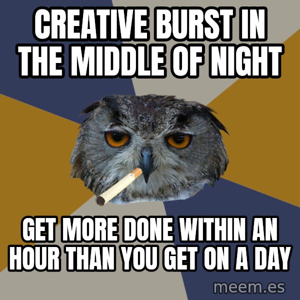 Art Student Owl meme: Creative burst in the middle of night / Get more done within an hour than you get on a day