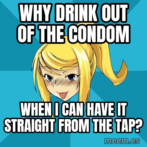 Horney Samus meme: why drink out of the condom / when i can have it straight from the tap?