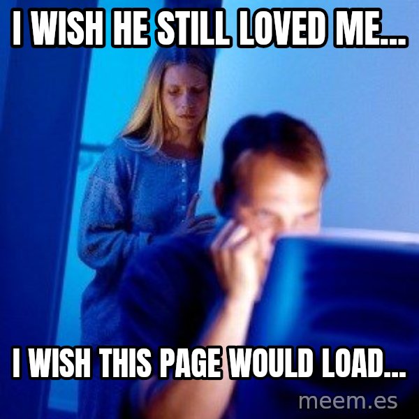 Internet Husband meme: I wish he still loved me... / I wish this page would load...