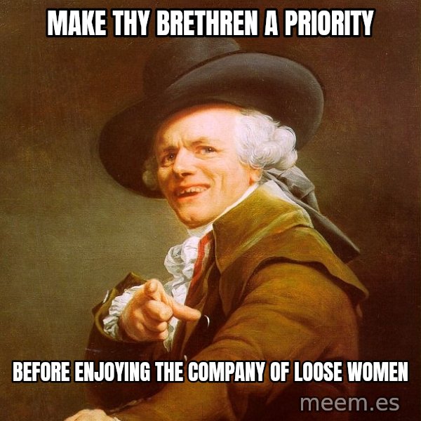 Joseph Ducreux meme: Make thy brethren a priority / before enjoying the company of loose women