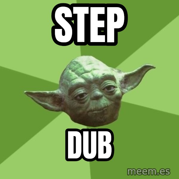 Advice Yoda Gives meme: Step / Dub