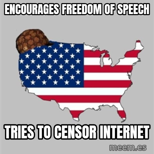 Scumbag America2 meme: Encourages freedom of speech / tries to censor internet