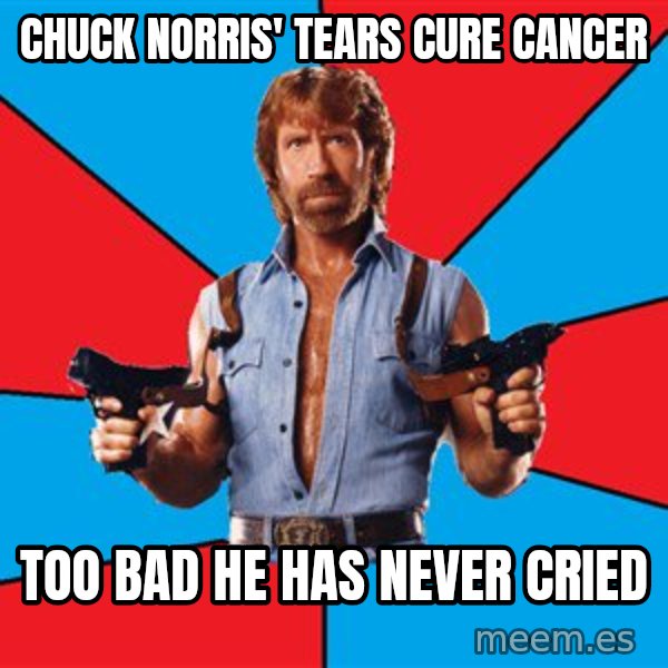 Chuck Norris  meme: Chuck Norris' tears cure cancer / Too bad he has never cried