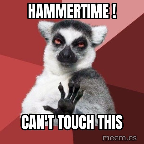 Chill Out Lemur meme: HAMMERTIME ! / can't touch this