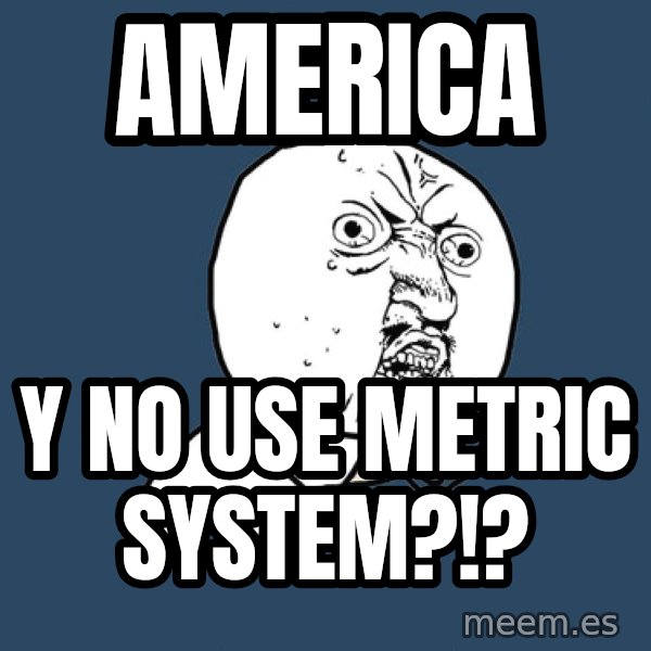 Y U No meme: America / Y no use metric system?!?