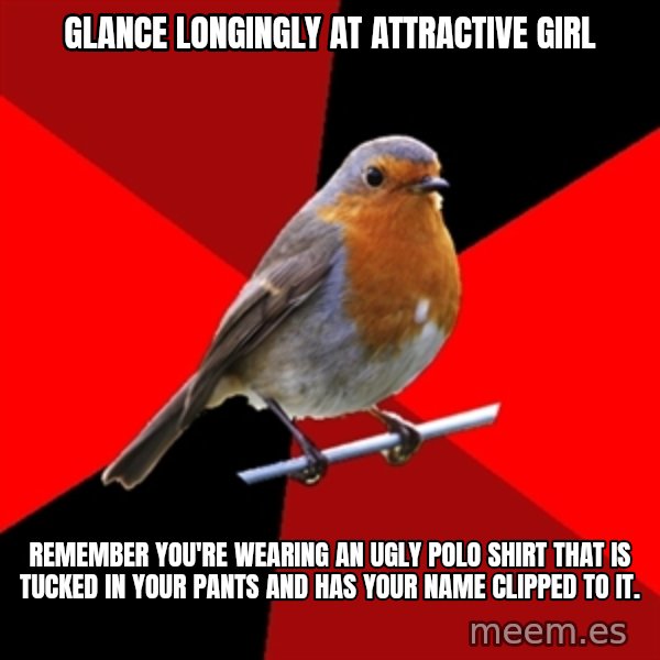 Retail Robin meme: glance longingly at attractive girl / remember you're wearing an ugly polo shirt that is tucked in your pants and has your name clipped to it.