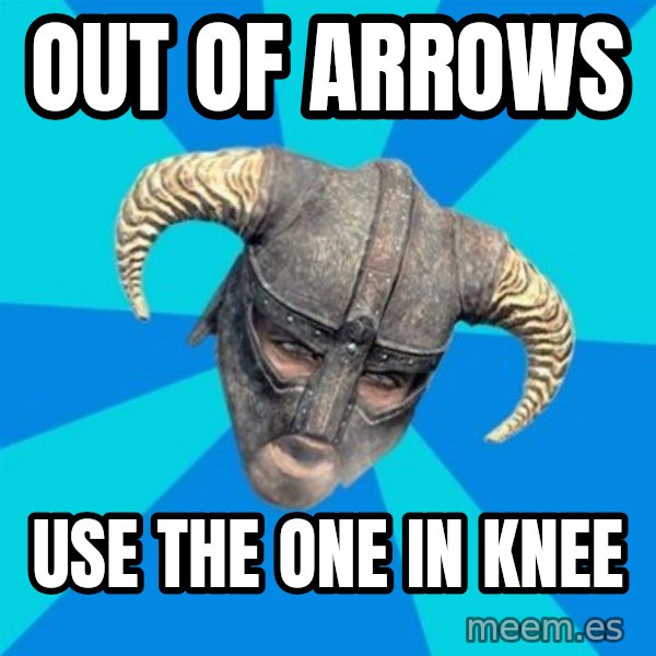 skyrim stan meme: Out of arrows / use the one in knee