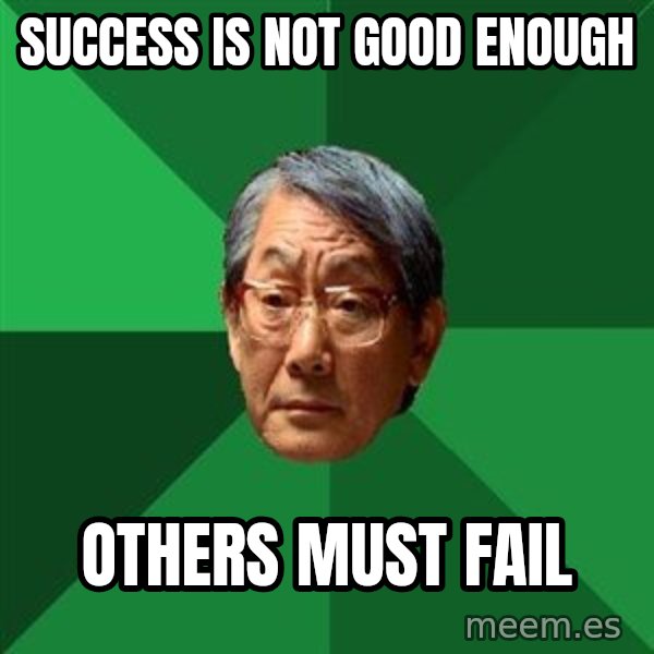 High Expectations Asian Father meme: Success is not good enough / Others must fail