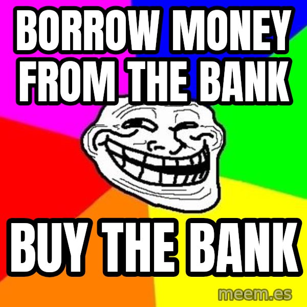 Trollface meme: borrow money from the bank / buy the bank