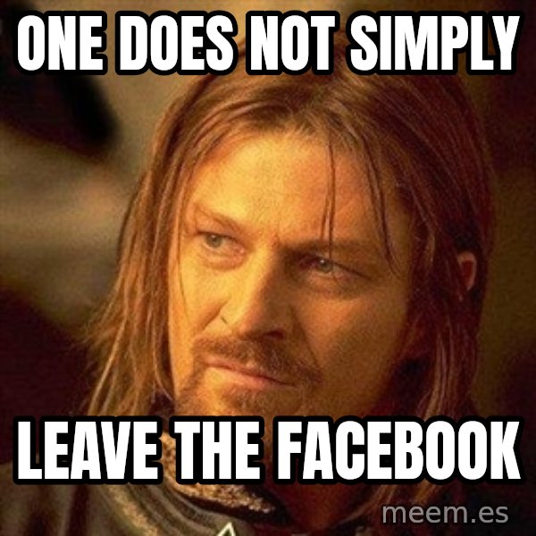 Boromir meme: one does not simplY / leave the facebook