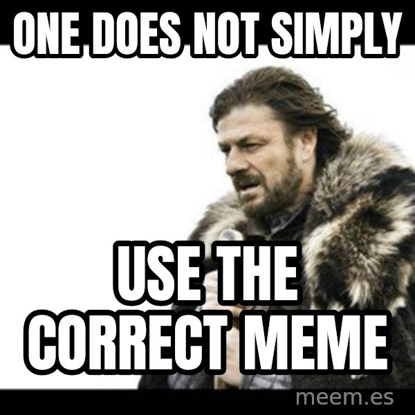 Winter is Coming meme: one does not simply / use the correct meme