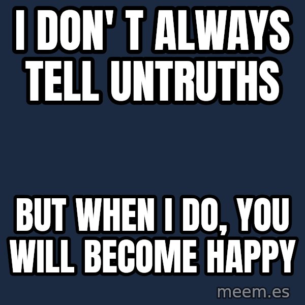 Katainen Perkele meme: I don' t always tell untruths / but when  I do, you will become  happy