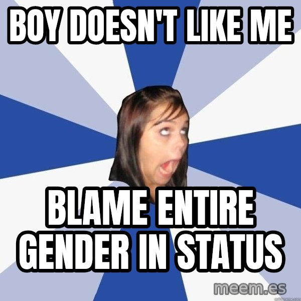 Annoying Facebook Girl meme: Boy doesn't like me / blame entire gender in status