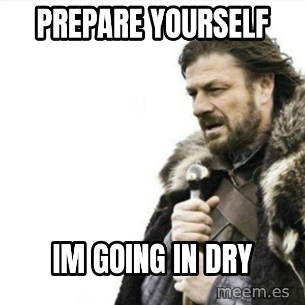 Prepare yourself meme: prepare yourself / im going in dry