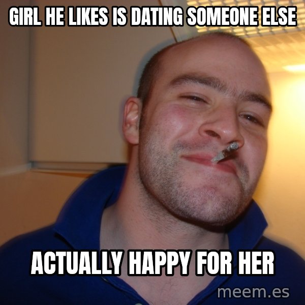 Good Guy Greg meme: Girl he likes is dating someone else / Actually happy for her