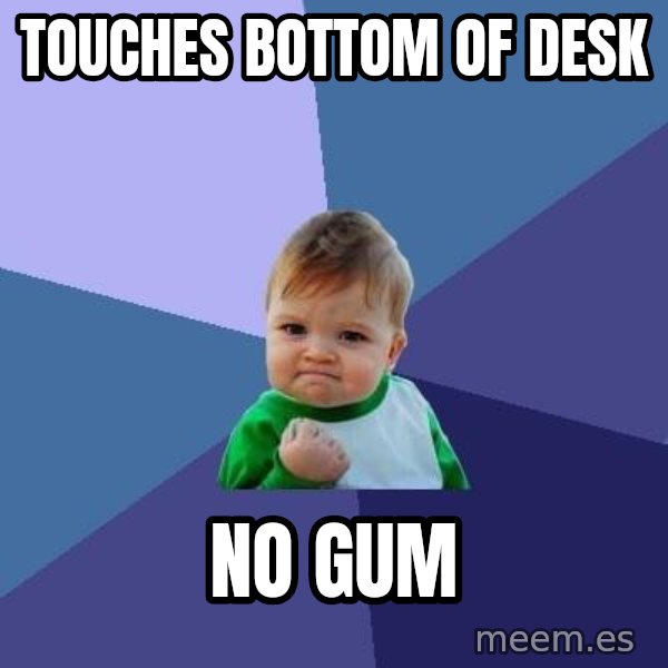 Success Kid meme: Touches bottom of desk / no gum