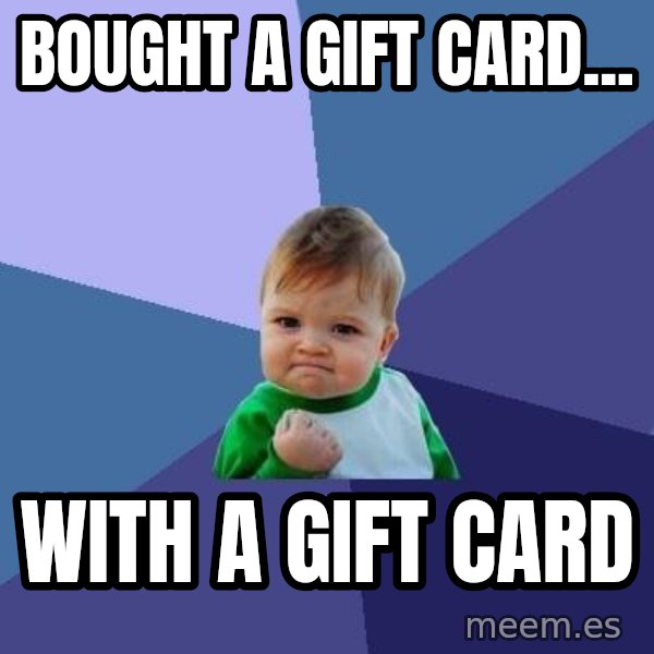 Success Kid meme: bought a gift card... / with a gift card