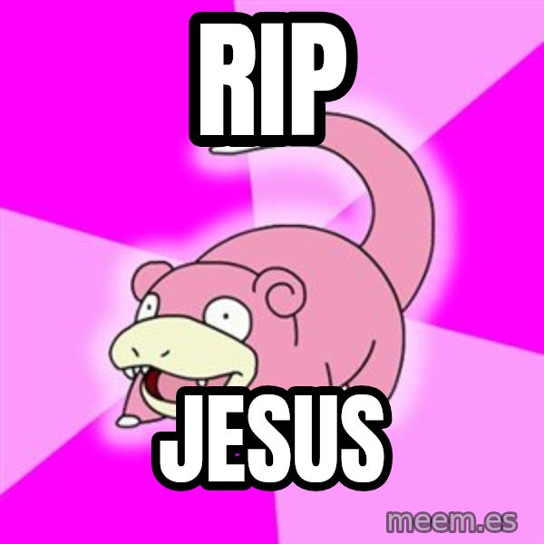 Slowpoke meme: rIP / jESUS