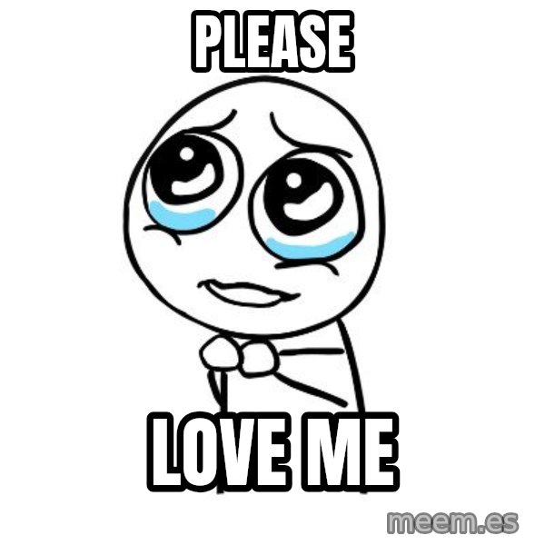 pleaseguy  meme: Please / love me