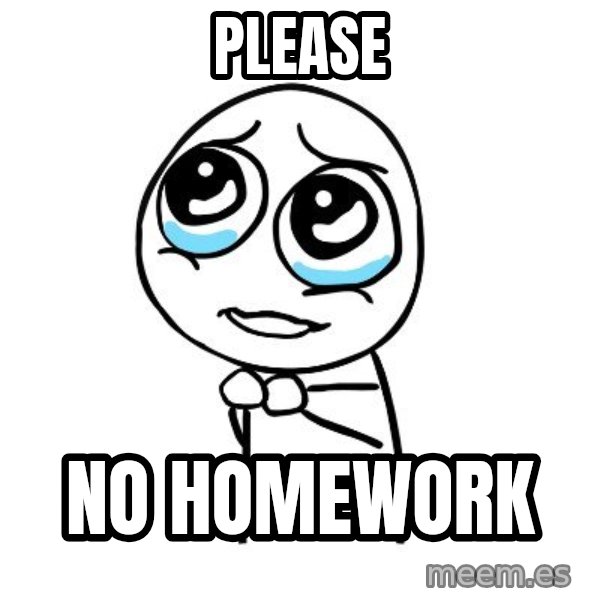 pleaseguy  meme: please / no homework