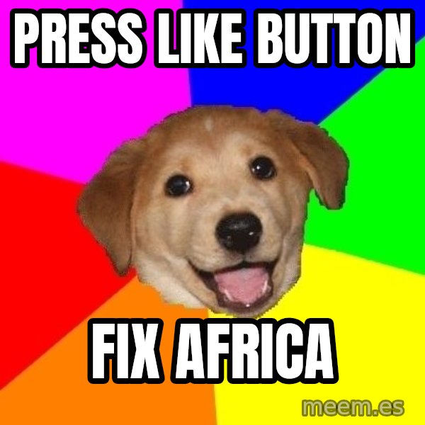 Advice Dog meme: Press like button / fix africa