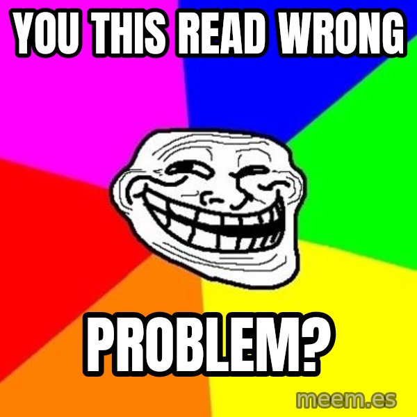 Trollface meme: you this read wrong / problem?