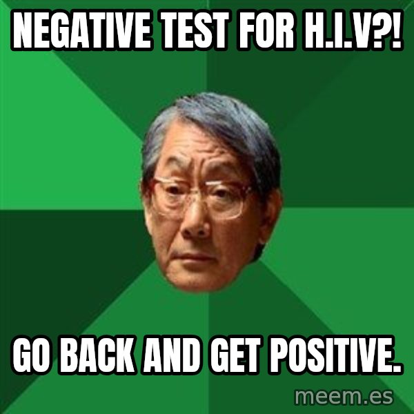 High Expectations Asian Father meme: negative test for h.i.v?! / go back and get positive.