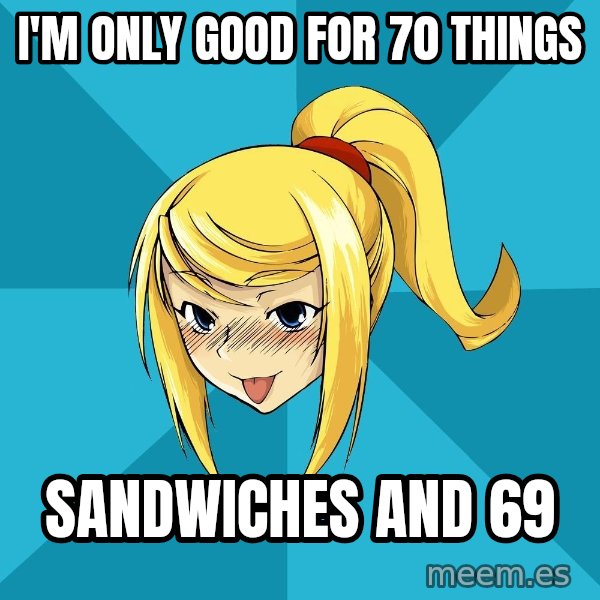 Horney Samus meme: I'M only good for 70 things / sandwiches and 69