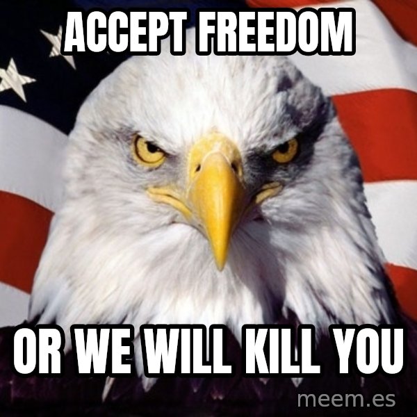 American Pride Eagle meme: Accept freedom / or we will kill you